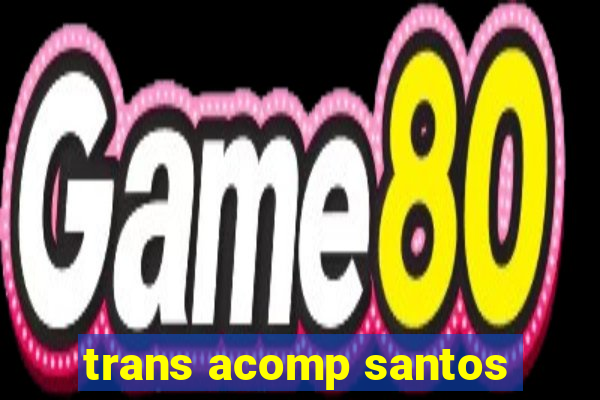 trans acomp santos