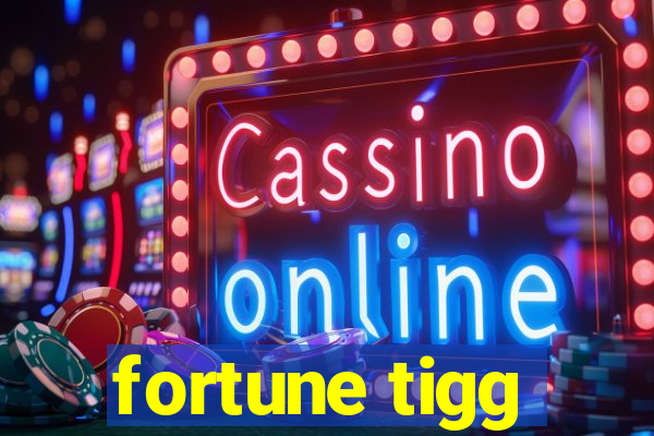 fortune tigg