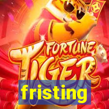 fristing