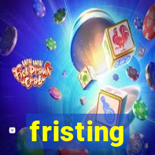 fristing