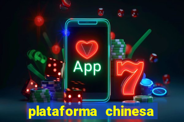 plataforma chinesa para ganhar dinheiro