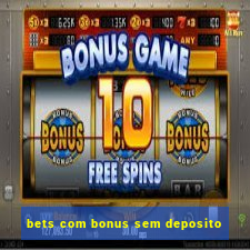 bets com bonus sem deposito