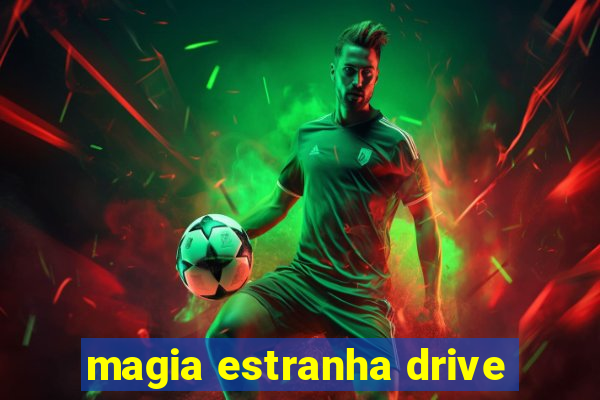 magia estranha drive