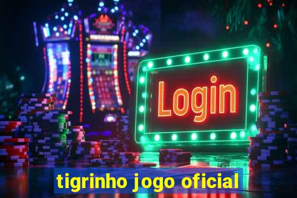 tigrinho jogo oficial