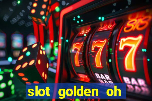 slot golden oh yeah casino slots