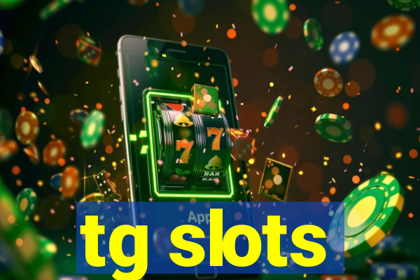 tg slots