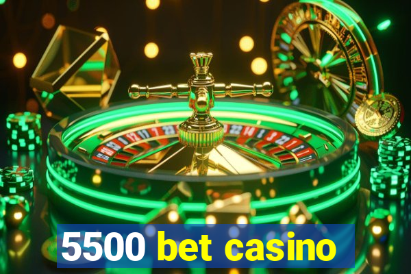 5500 bet casino