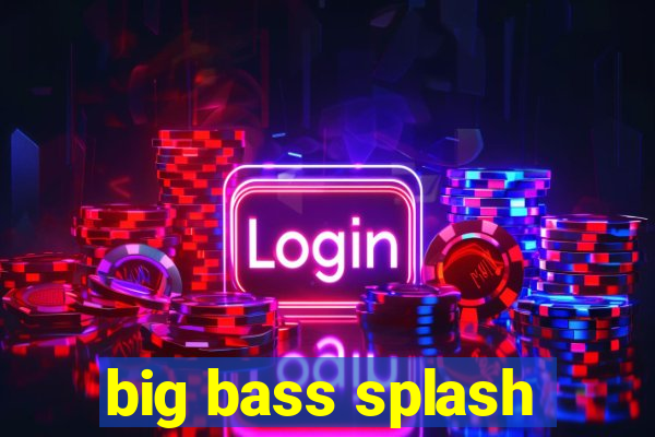 big bass splash