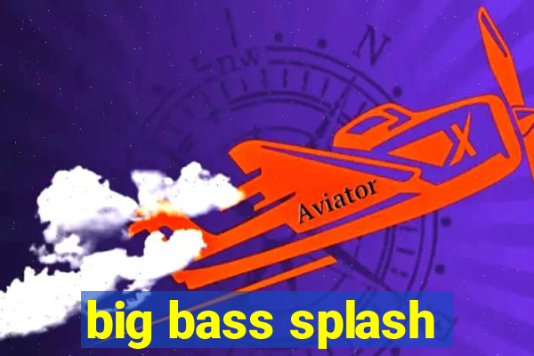 big bass splash