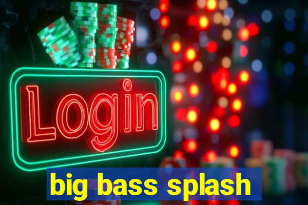 big bass splash