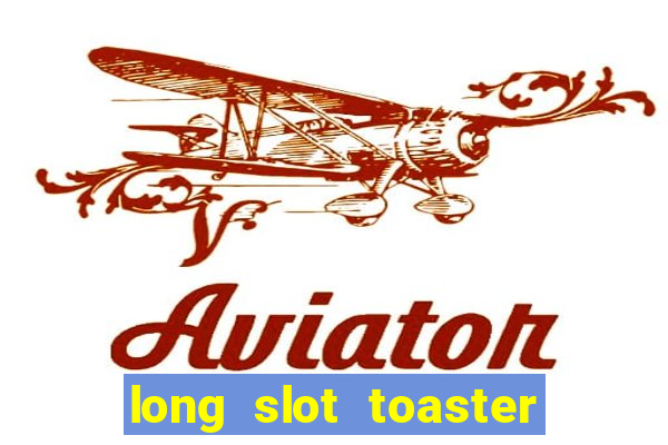 long slot toaster stainless steel