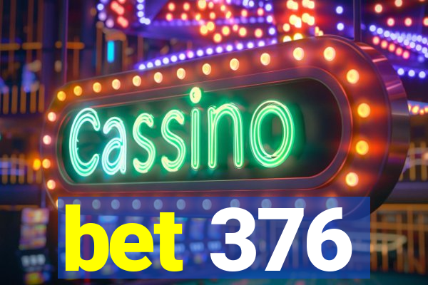 bet 376