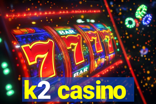 k2 casino