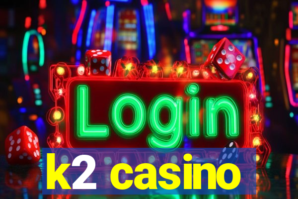 k2 casino