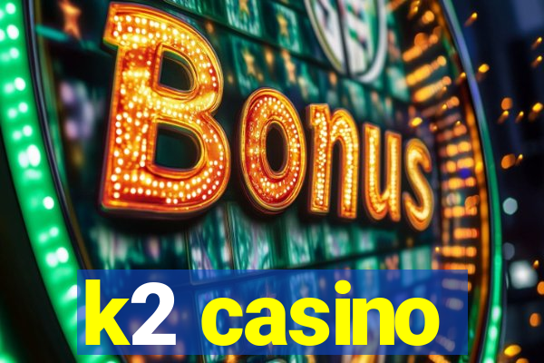 k2 casino