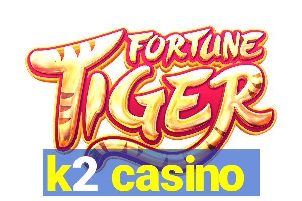 k2 casino