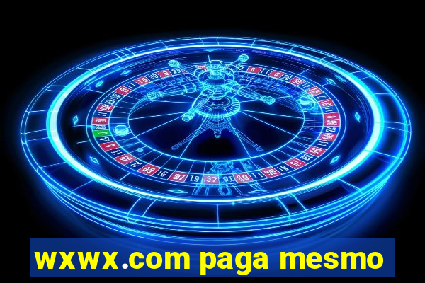 wxwx.com paga mesmo