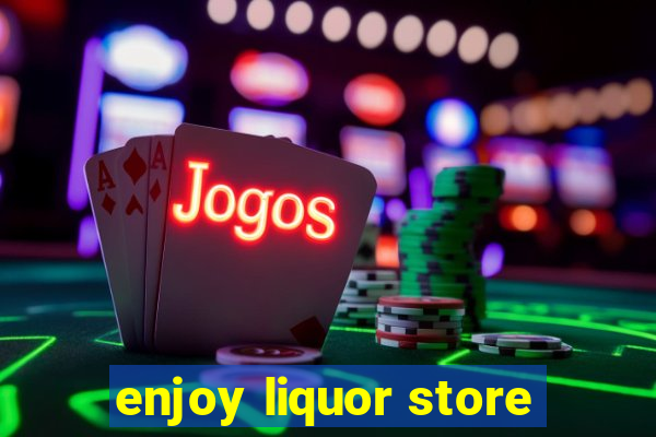 enjoy liquor store