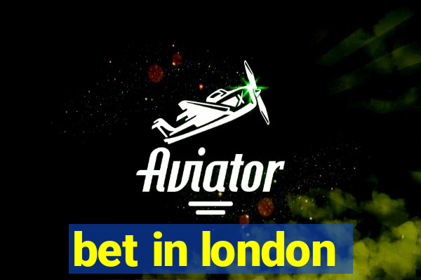 bet in london