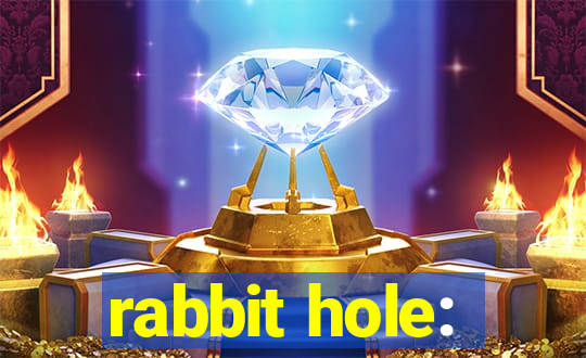 rabbit hole: