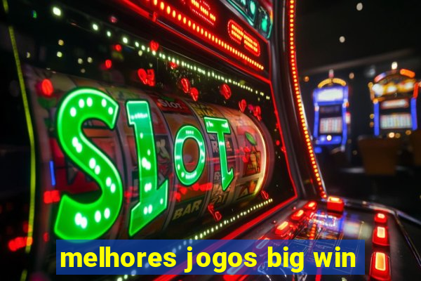 melhores jogos big win