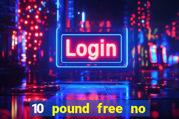 10 pound free no deposit casino bonus