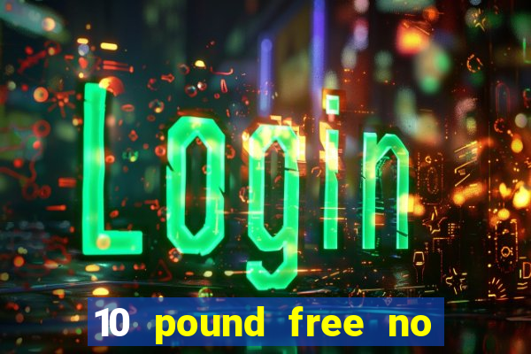 10 pound free no deposit casino bonus