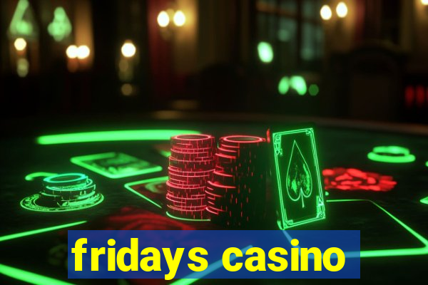 fridays casino