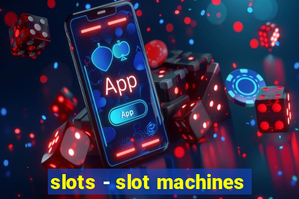 slots - slot machines