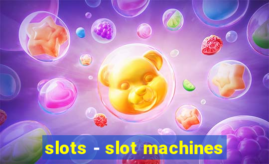 slots - slot machines