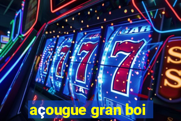 açougue gran boi