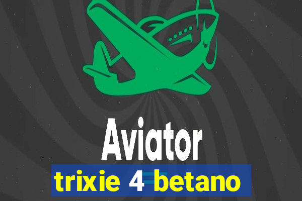 trixie 4 betano