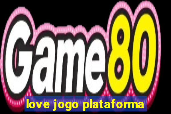 love jogo plataforma