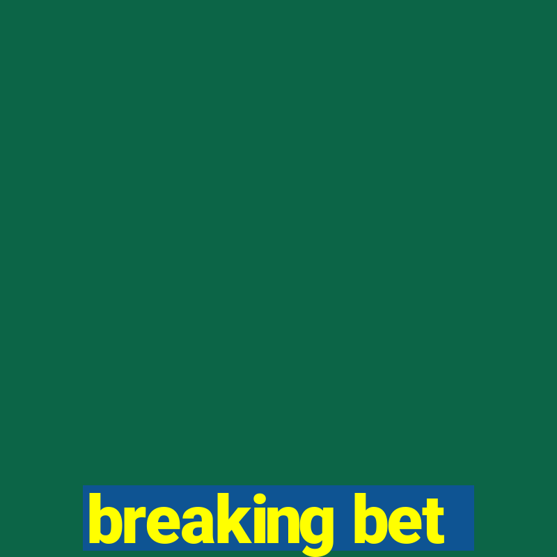 breaking bet