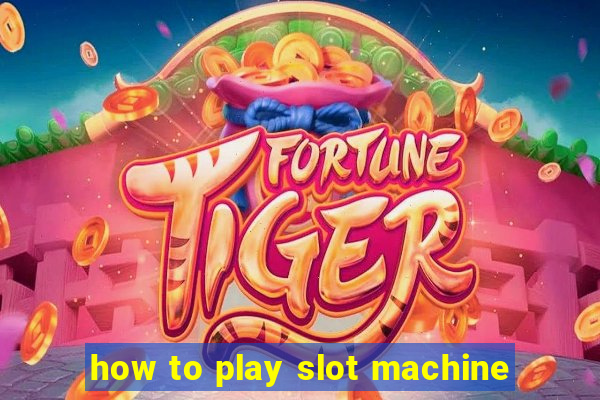 how to play slot machine