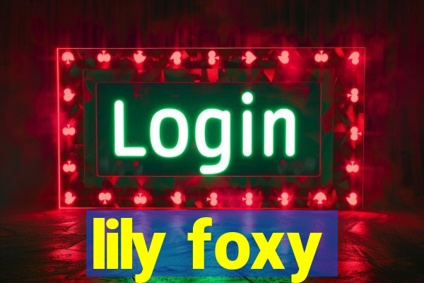 lily foxy