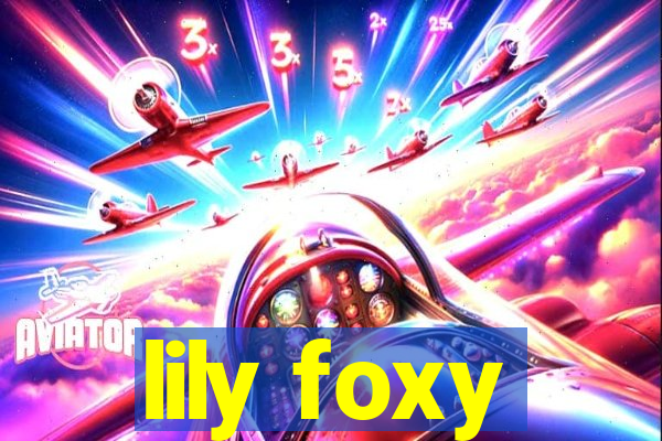 lily foxy