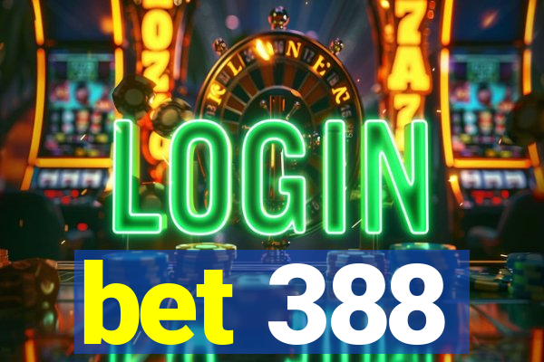 bet 388