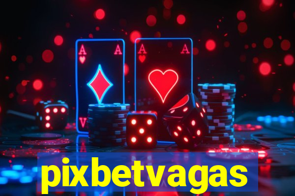 pixbetvagas