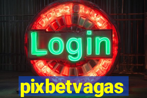 pixbetvagas