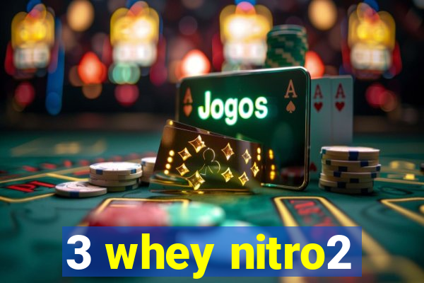 3 whey nitro2