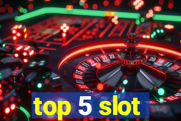 top 5 slot