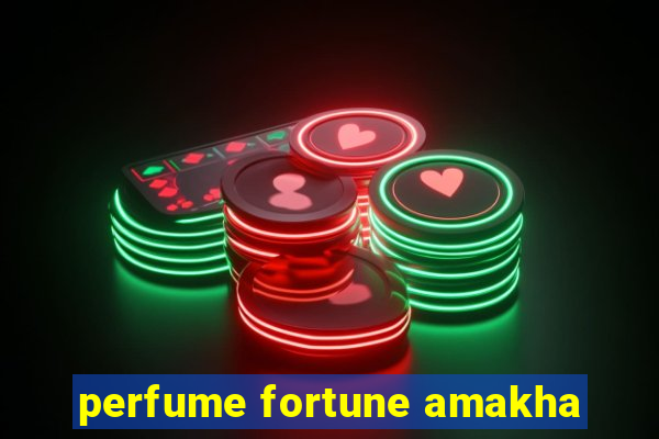 perfume fortune amakha