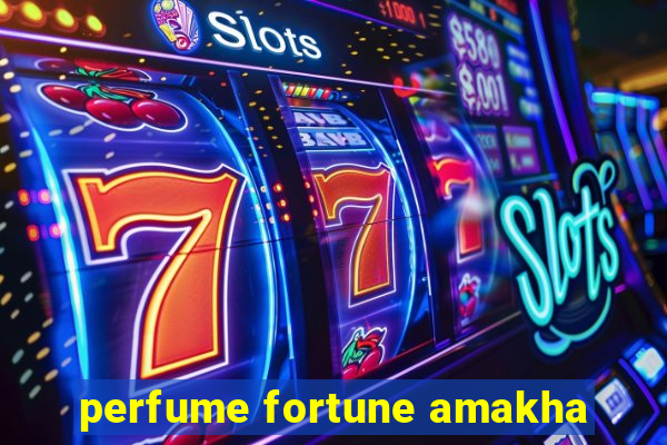 perfume fortune amakha