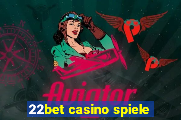 22bet casino spiele