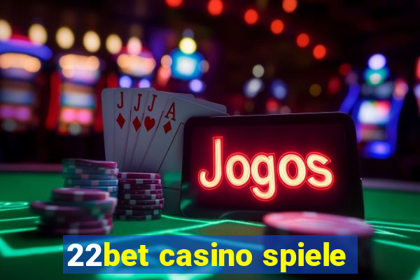 22bet casino spiele