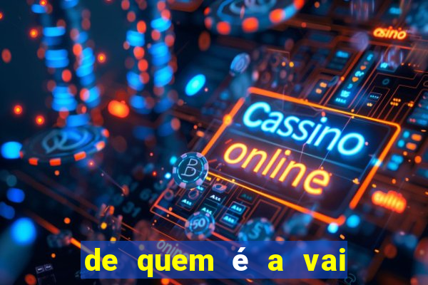 de quem é a vai de bet