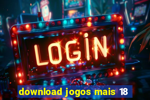 download jogos mais 18