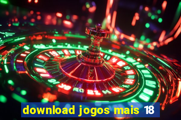 download jogos mais 18