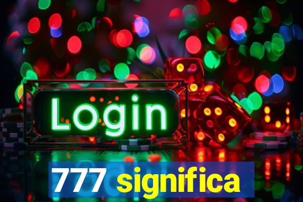 777 significa